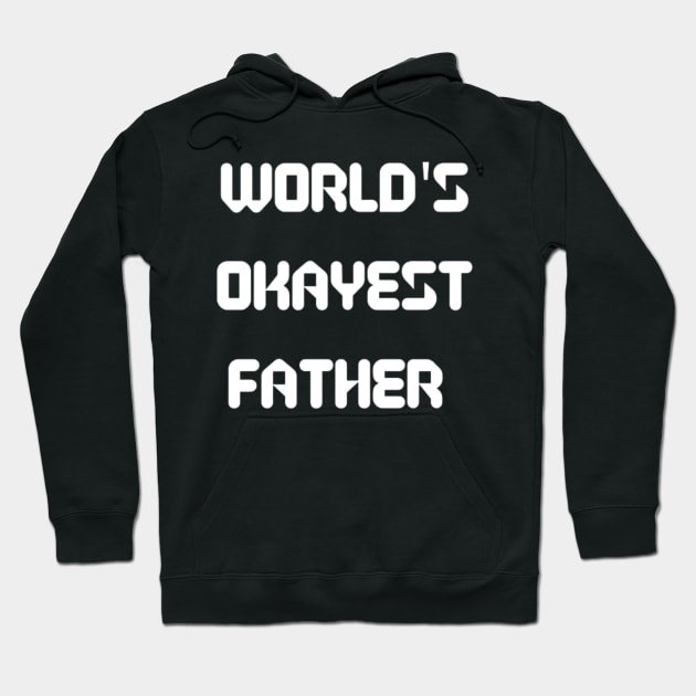 World’s Okayest Father Hoodie by Artistic Design